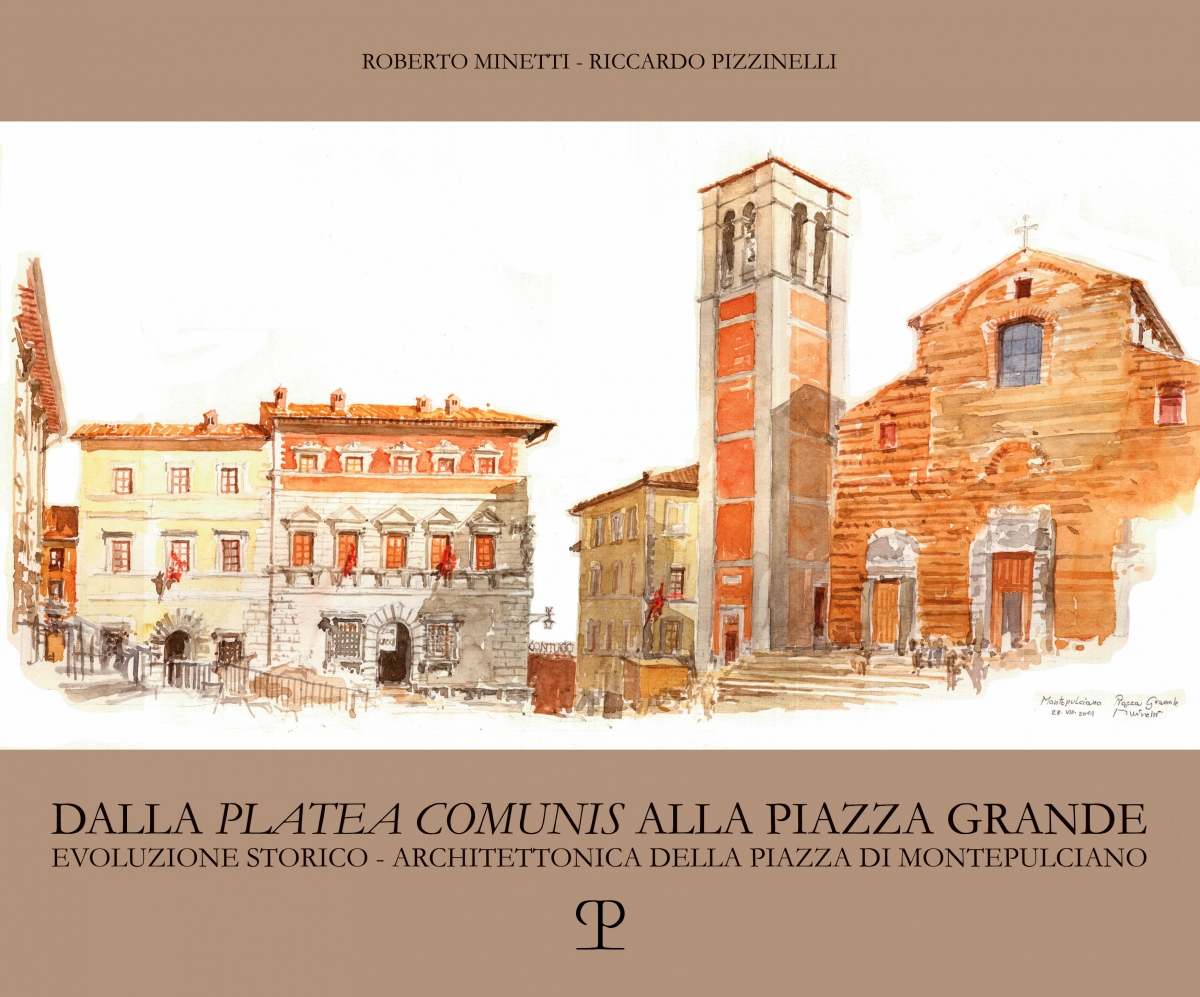 Dalla ‘platea comunis’ alla Piazza Grande. Evoluzione storico-architettonica della piazza di Montepulciano