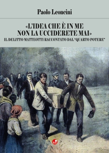 «L'idea che è in me non la ucciderete mai». Il delitto Matteotti raccontato dal «quarto potere»